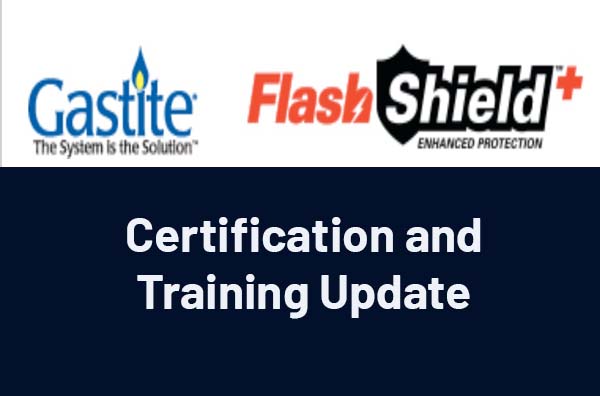 Certification and Training Update Gastite/FlashShield